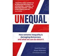 Unequal: How extreme inequality is damaging democracy, and what we can do about it