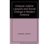 Unequal Justice: Lawyers and Social Change in Modern America
