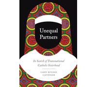Unequal Partners: In Search of Transnational Catholic Sisterhood