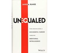 Unequaled: Tips for Building a Successful Career through Emotional Intelligence