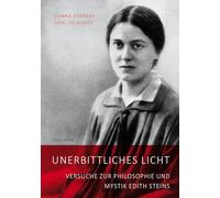 Unerbittliches Licht: Versuche zur Philosophie und Mystik Edith Steins