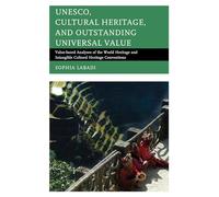 UNESCO, Cultural Heritage, and Outstanding Universal Value: Value-based Analyses of the World Heritage and Intangible Cultural Heritage Conventions (Archaeology in Society)