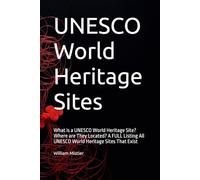 UNESCO World Heritage Sites: Defining a UNESCO World Heritage Site and Listing All Sites That Exist