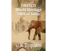 UNESCO WORLD HERITAGE SITES OF INDIA: A Complete Reference
