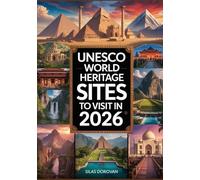 UNESCO World Heritage Sites to Visit in 2026: Explore Iconic Landmarks, Hidden Gems, Cultural Wonders, and Natural Marvels for Unforgettable Adventures