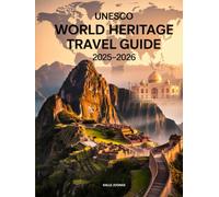 UNESCO WORLD HERITAGE TRAVEL GUIDE 2025-2026: DISCOVER THE TOP CULTURAL AND NATURAL SITES TO VISIT AROUND THE WORLD THIS YEAR