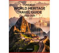 UNESCO WORLD HERITAGE TRAVEL GUIDE 2025-2026: DISCOVER THE TOP CULTURAL AND NATURAL SITES TO VISIT AROUND THE WORLD THIS YEAR