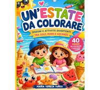UN'ESTATE DA COLORARE: DISEGNI E ATTIVITA' DIVERTENTI TRA SOLE, MARE E VACANZE