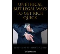 Unethical But Legal Ways To Get Rich Quick