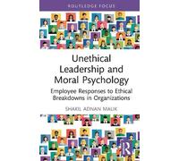 Unethical Leadership and Moral Psychology: Employee Responses to Ethical Breakdowns in Organizations (Routledge Studies in Leadership Research)