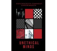 Unethical Minds: The Darkest Experiments In Psychology (The Little Book Of Psychology)