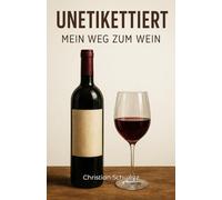 Unetikettiert: Mein Weg zum Wein