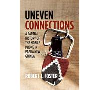 Uneven Connections: A Partial History of the Mobile Phone in Papua New Guinea (Pacific Series)
