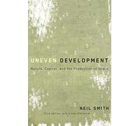 Uneven Development: Nature, Capital, and the Production of Space