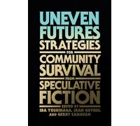 Uneven Futures: Strategies for Community Survival from Speculative Fiction