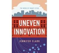 Uneven Innovation: The Work of Smart Cities