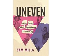Uneven : Nine Lives that Redefined Bisexuality