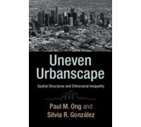 Uneven Urbanscape : Spatial Structures and Ethnoracial Inequality