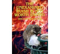 Unexamined Trash: The end is just a new beginning. Usually in a different dumpster -Raccoon Socrates (Racoon Socrates Collection)