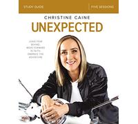 Unexpected Bible Study Guide: Leave Fear Behind, Move Forward in Faith, Embrace the Adventure