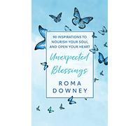 Unexpected Blessings: 90 Inspirations to Nourish Your Soul and Open Your Heart
