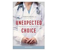 Unexpected Choice: An Abortion Doctor's Journey to Pro-Life