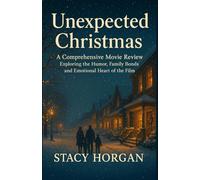 Unexpected Christmas - A Comprehensive Movie Review: Exploring the Humor, Family Bonds, and Emotional Heart of the Film