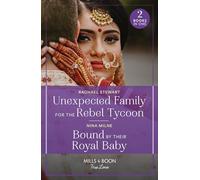 Unexpected Family For The Rebel Tycoon / Bound By Their Royal Baby : Unexpected Family for the Rebel Tycoon / Bound by Their Royal Baby (Royal Sarala Weddings)