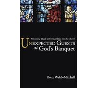 Unexpected Guests at God's Banquet: Welcoming People with Disabilities Into the Church