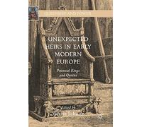 Unexpected Heirs in Early Modern Europe: Potential Kings and Queens (Queenship and Power)