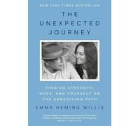 Unexpected Journey : Finding Strength, Hope, and Yourself on the Caregiving ...