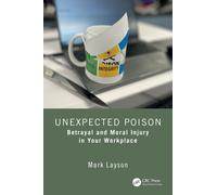 Unexpected Poison : Betrayal and Moral Injury in Your Workplace