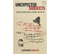 Unexpected Subjects: Intimate Partner Violence, Testimony, and the Law (Malinowski Monographs)
