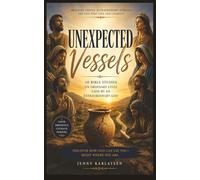 Unexpected Vessels: Discovering God's Calling Through the Lives of Ordinary People He Chose. Discover How God Can Use You Right Where You Are (The Ordinary Faith Bible Study Series, Book 1).