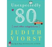 Unexpectedly Eighty: And Other Adaptations (Judith Viorst's Decades)