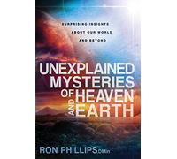 Unexplained Mysteries of Heaven and Earth: Surprising Insights about Our World and Beyond