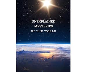 Unexplained Mysteries of the World