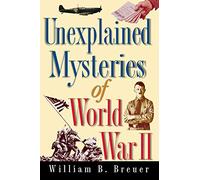Unexplained Mysteries of World War II