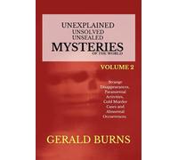 Unexplained, Unsolved, Unsealed Mysteries of the World (Volume 2): Strange Disappearances, Paranormal Activities, Cold Murder Cases, Abnormal Occurrences