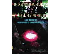 Unexplained World of the Chestnut Ridge: A Hike through the Goblin Universe of Western Pennsylvania