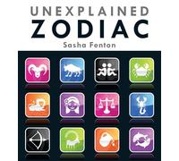 Unexplained Zodiac: The Inside Story to Your Sign