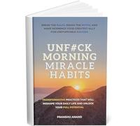 UnF#ck Morning Miracle Habits: Transformative Practices that Will Reshape Your Daily Life and Unlock Your Full Potential