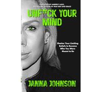 Unf*ck Your Mind: Shatter Your Limiting Beliefs to Become Who You Were Meant to Be