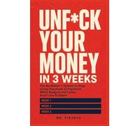 Unf*ck Your Money in 3 Weeks: The No-Bullsh*t System to Stop Living Paycheck to Paycheck When Budgets and Lattes Aren't the Problem
