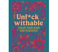 Unf*ckwithable: Color Your Rage and Radiance: A Sass-Filled Anti-Stress Coloring Book of Swear Words, Affirmations, and Unhinged Wisdom