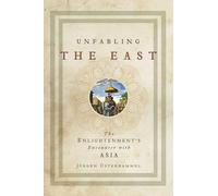 Unfabling the East - The Enlightenment`s Encounter with Asia