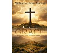 Unfailing GRACE: How GOD'S Grace Transforms Broken Lives