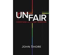 UNFAIR: Christians and the LGBT Question