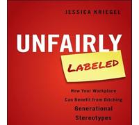 Unfairly Labeled: How Your Workplace Can Benefit From Ditching Generational Stereotypes