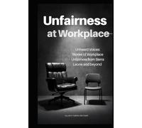 Unfairness at Workplace: Unheard Voices: Stories of Workplace Unfairness from Sierra Leone and Beyond